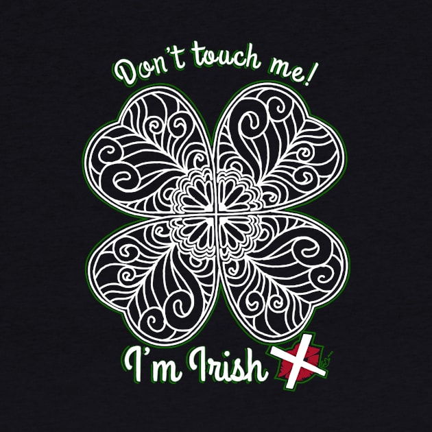 I’m Irish! Don’t touch me. by Tori Jo